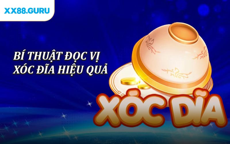Bí thuật đọc vị Xóc Đĩa hiệu quả