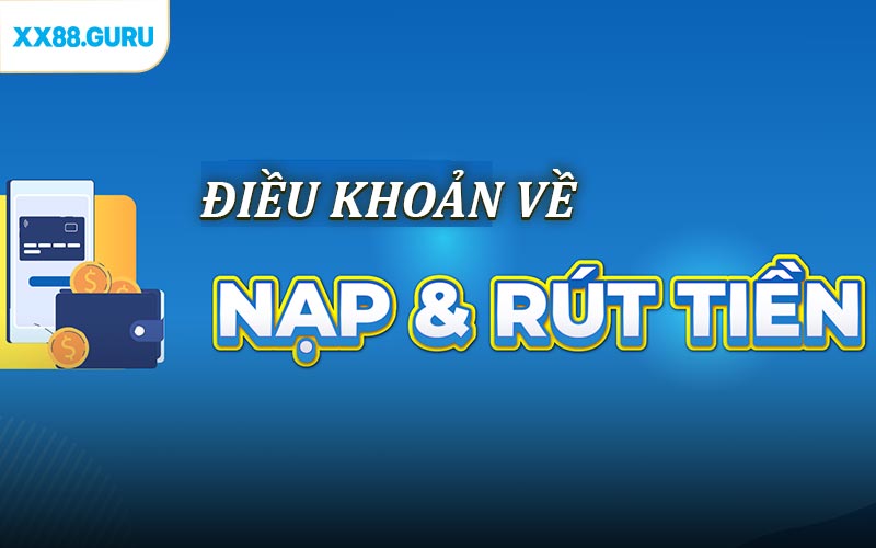 Điều khoản và điều kiện XX88 về nạp rút tiền