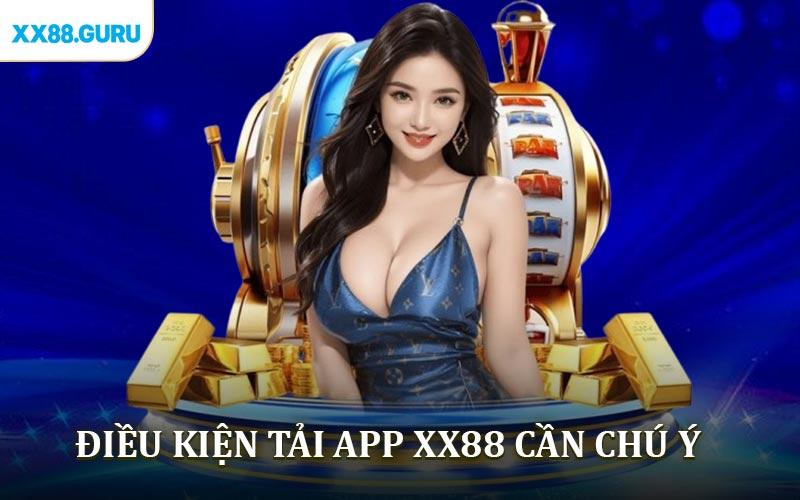 Điều kiện tải app XX88 thành viên cần chú ý