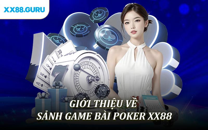 Giới Thiệu về sảnh game bài Poker XX88