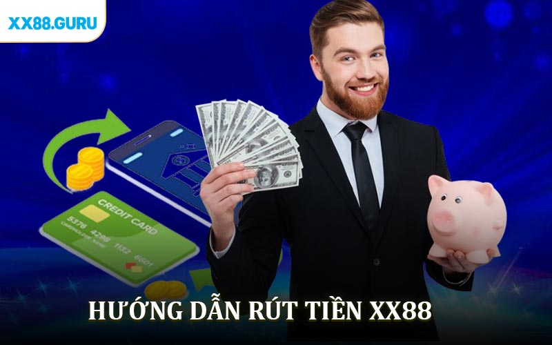 Hướng Dẫn Rút Tiền XX88 Giao Dịch Nhanh Chóng Thần Tốc