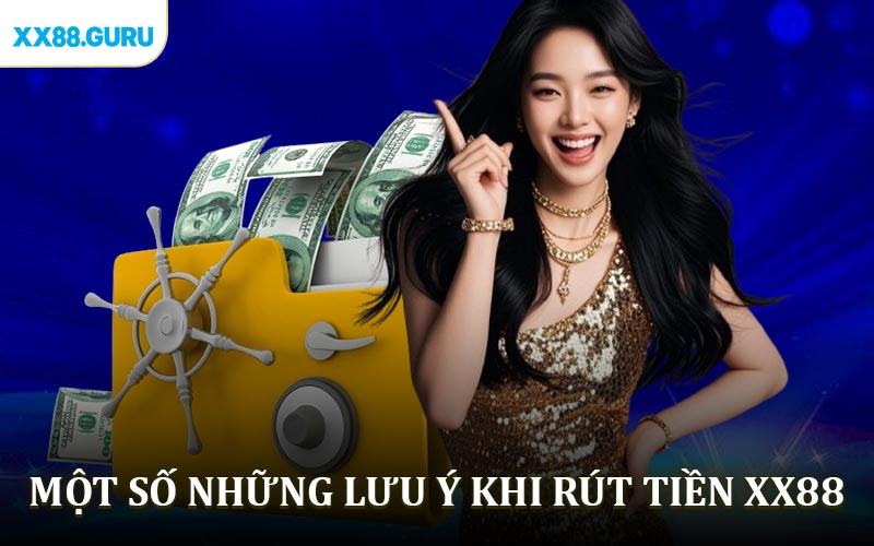 Một số những lưu ý cần thiết khi rút tiền XX88