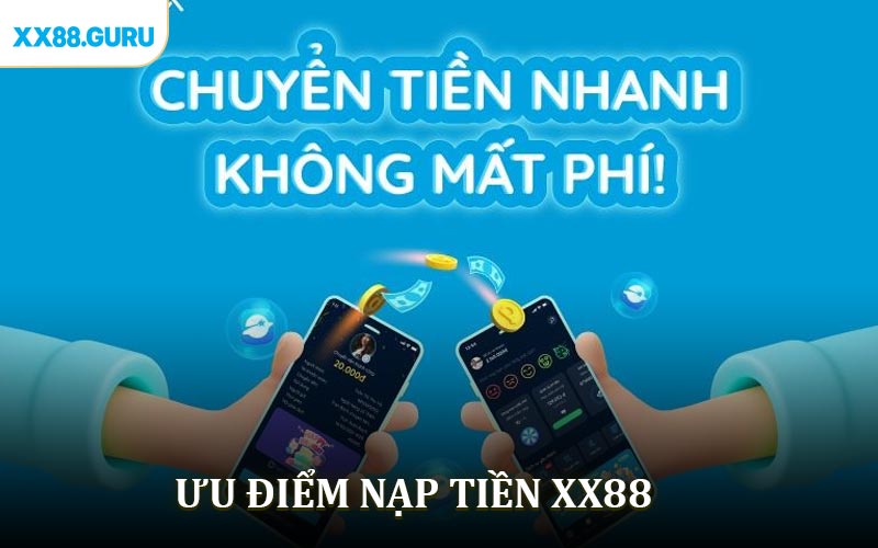 Ưu điểm nạp tiền XX88