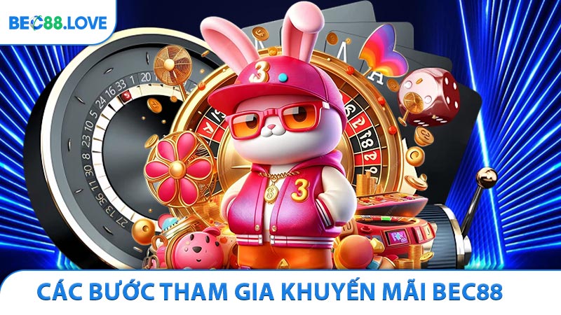 Hướng dẫn chi tiết các bước tham gia khuyến mãi Bec88