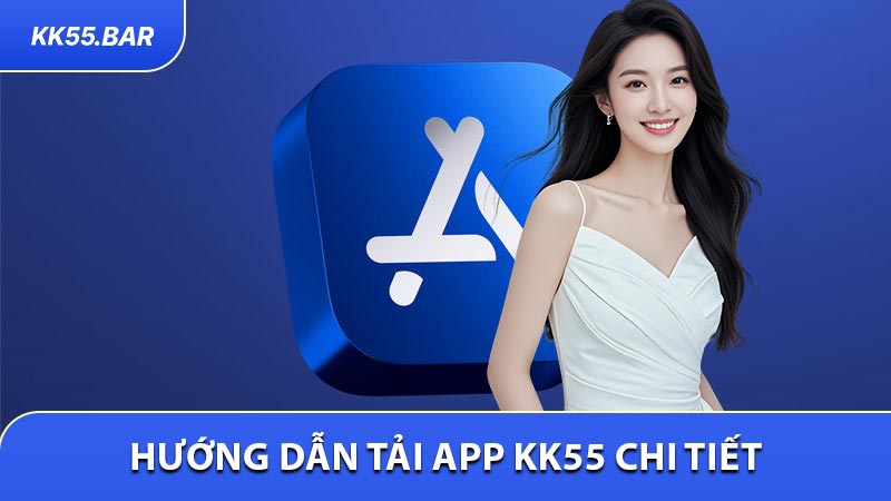 Hướng dẫn tải app KK55 chi tiết