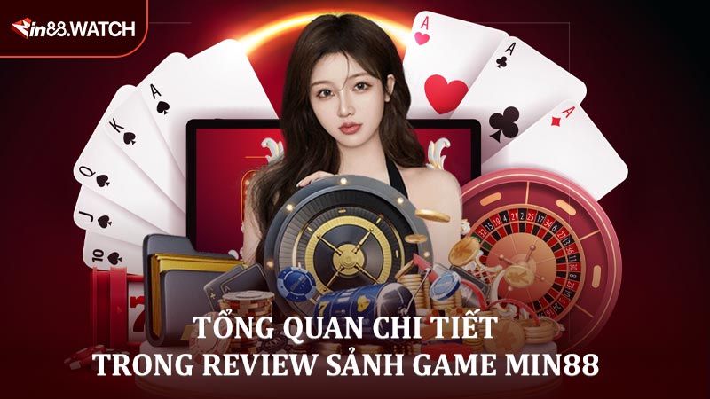 Tổng quan chi tiết trong Review sảnh game MIN88 