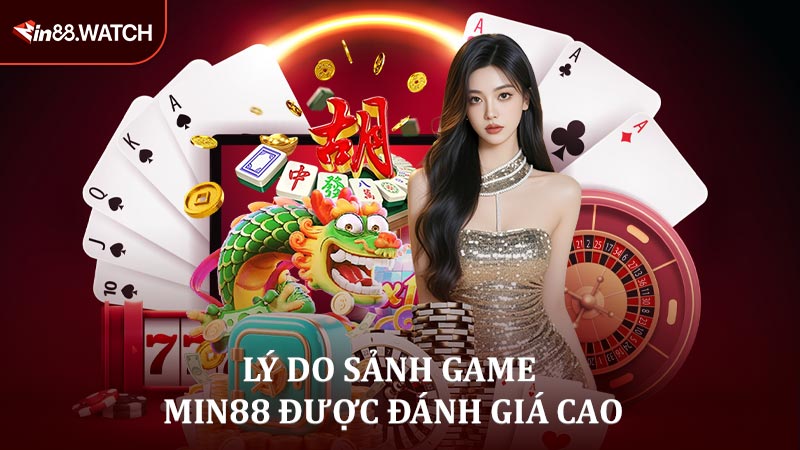Lý do Review sảnh game MIN88 được người chơi đánh giá cao